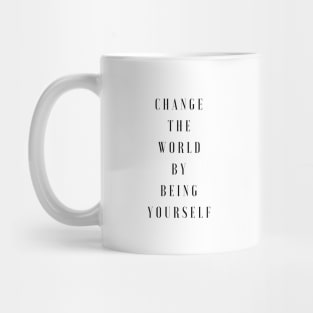 Change the world by being yourself Quotes Mug